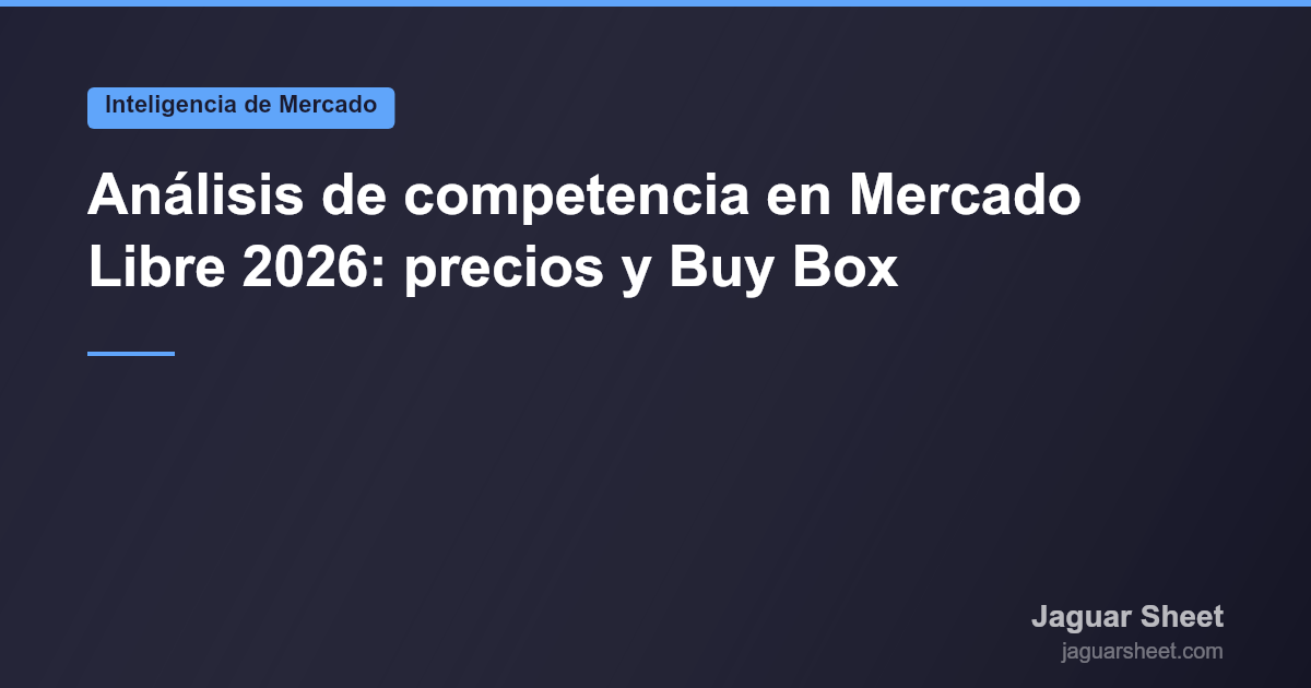 Análisis de competencia en Mercado Libre 2026: precios y Buy Box ...